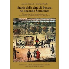 Brancati A. - Benelli G. Storie della città di Pesaro nel secondo Settecento - Collana di Studi storici